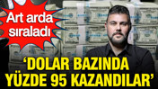 Murat Muratoğlu art arda sıraladı: 'Dolar bazında yüzde 95 kazandılar'