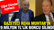 Gazeteci Reha Muhtar’ın 9 milyon TL’lik borcu silindi: Uğur Dündar açıkladı