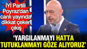 İYİ Partili Uğur Poyraz'dan canlı yayında dikkat çeken çıkış: Yargılanmayı hatta tutuklanmayı göze alıyoruz