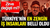 Türkiye’nin en zengin iş insanları açıklandı: Zirvede değişim var mı? toplam servet 100 milyar doları aştı