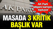 AK Parti istişare kampını topluyor: Masada 3 kritik başlık var