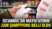 İTO İstanbul'un zam haritasını açıkladı: İşte mayıs ayının şampiyonu