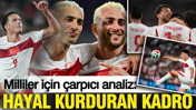 Milliler için çarpıcı analiz: Hayal kurduran kadro