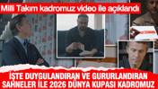 Milli Takım kadromuz video ile açıklandı: İşte duygulandıran ve gururlandıran sahneler ile 2026 Dünya Kupası kadromuz