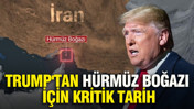 Trump'tan Hürmüz Boğazı için kritik tarih