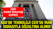 ABD’de teknoloji CEO’su İran iddiasıyla gözaltına alındı