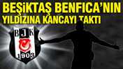 Beşiktaş Benfica'nın yıldızına kancayı taktı