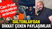 Can Polat cinayetinin ardından Daltonlar'dan dikkat çeken paylaşımlar