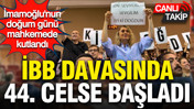 İBB davasında 44. celse başladı