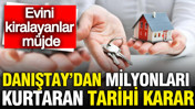 Danıştay'dan milyonları kurtaran tarihi karar: Airbnb üzerinden evini kiralayanlar müjde