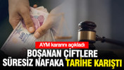 AYM boşanan eşlere süresiz nafaka verilmesini iptal etti