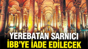 Yerebatan Sarnıcı'nın İBB'den alınmasına durdurma kararı verildi