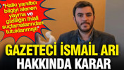 Gazeteci İsmail Arı hakkında karar