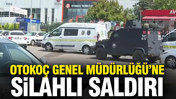 Otokoç Genel Müdürlüğü'ne silahlı saldırı