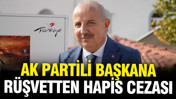 AK Partili Belediye Başkanı rüşvetten hapis cezası aldı
