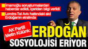 AK Partili Metin Külünk: Erdoğan sosyolojisi eriyor. Erdoğan'ın etrafında Londra-Tel Aviv hattındaki akıl var
