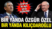 CHP'de iki ayrı grup toplantısı: Özel ve Kılıçdaroğlu ne dedi?