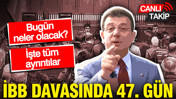 İBB davasında 47. gün