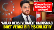 Hüseyin Baş'tan Netanyahu'ya sert tepki: "Ahlak dersi vermeye kalkışması ibret verici bir pişkinliktir”