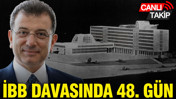 İBB davasında 48. gün
