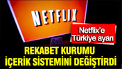Netflix’e Türkiye ayarı: Rekabet Kurumu içerik sistemini değiştirdi