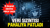 Veri sızıntısı pahalıya patladı: E-ticaret devine rekor ceza