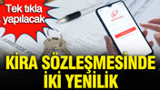 Kira sözleşmesinde iki yenilik: Artık hatalar tek tıkla yapılabilecek
