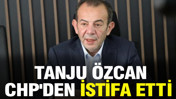 Tanju Özcan CHP'den istifa etti