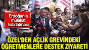 Özgür Özel'den açlık grevindeki öğretmenlere destek ziyareti: Erdoğan’a mülakat hatırlatması