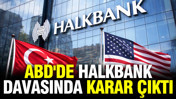 ABD'de Halkbank davasında karar çıktı