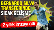 Bernardo Silva transferinde sıcak gelişme: 2 yıllık imzayı attı