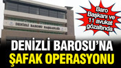 Denizli Barosu'na operasyon: 12 avukat gözaltında