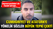 Depremzedeleri de hedef almıştı...Cumhuriyet ve Atat&uuml;rk'e y&ouml;nelik s&ouml;zler b&uuml;y&uuml;k tepki &ccedil;ekti