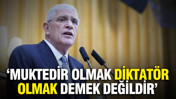 Dervişoğlu: Muktedir olmak diktat&ouml;r olmak demek değildir