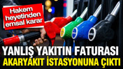 Hakem heyetinden emsal karar: Yanlış yakıtın faturası akaryakıt istasyonuna &ccedil;ıktı