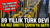 89 yıllık Türk devi ilk kez üretti Çekya'ya sattı: 2,25 milyon dolar kazandı