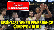 Beşiktaş'ı yenen Fenerbahçe Beko, üst üste 3. kez şampiyon oldu