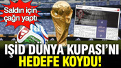 IŞİD D&uuml;nya Kupası'nı hedefe koydu: Saldırı i&ccedil;in &ccedil;ağrı yaptı