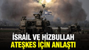 İsrail ve Hizbullah ateşkes için anlaştı