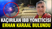 Kaçırılan İBB yöneticisi Erhan Karaal bulundu