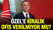 Özgür Özel'e 'kiralık ofis' verilmiyor mu?