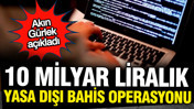 10 Milyar liralık bahis operasyonu: Bakan Gürlek duyurdu