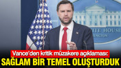 Vance&rsquo;den kritik m&uuml;zakere a&ccedil;ıklaması
