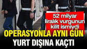 52 milyar liralık vurgunun kilit ismiydi: Operasyonla aynı gün yurt dışına kaçtı