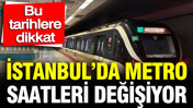 İstanbul'da metro saatleri uzatılacak: Bu tarihlere dikkat