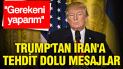 Trump'tan İran'a tehdit dolu mesajlar: Gerekeni yaparım