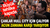 Çanlar Hull City için çalıyor: Acun Ilıcalı zamana karşı yarışıyor