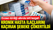 Kronik hasta ila&ccedil;larını ka&ccedil;ıran şebeke &ccedil;&ouml;kertildi: Eczacı kimliği altında kirli tezgah