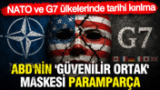 NATO ve G7 &uuml;lkelerinde tarihi kırılma: ABD'nin 'g&uuml;venilir ortak' maskesi parampar&ccedil;a