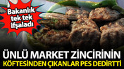 Bakanlık ifşaladı: Ünlü market zincirinin kıymasında uygunsuz gıda çıktı